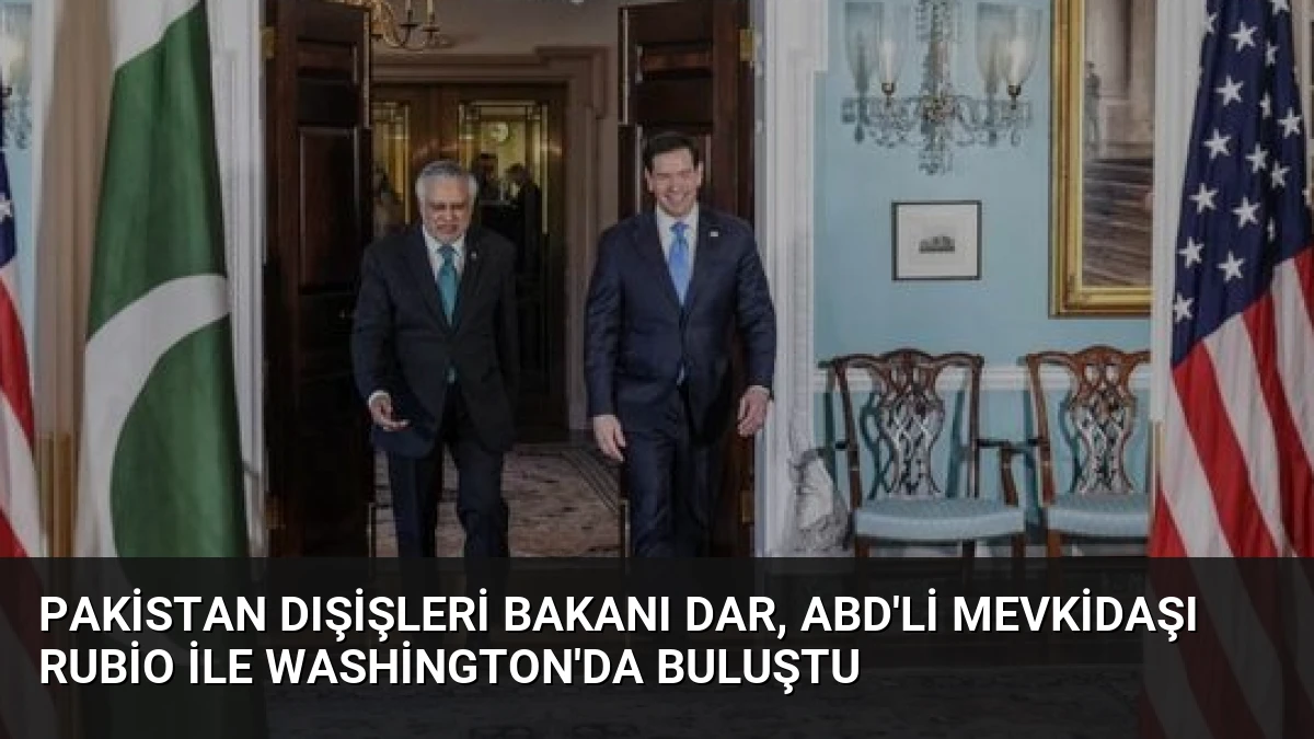 Pakistan Dışişleri Bakanı Dar, ABD’li Mevkidaşı Rubio ile Washington’da Buluştu