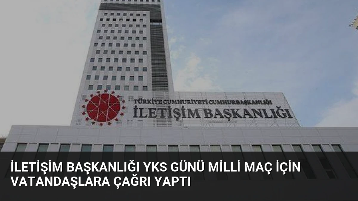 İletişim Başkanlığı YKS Günü Milli Maç İçin Vatandaşlara Çağrı Yaptı