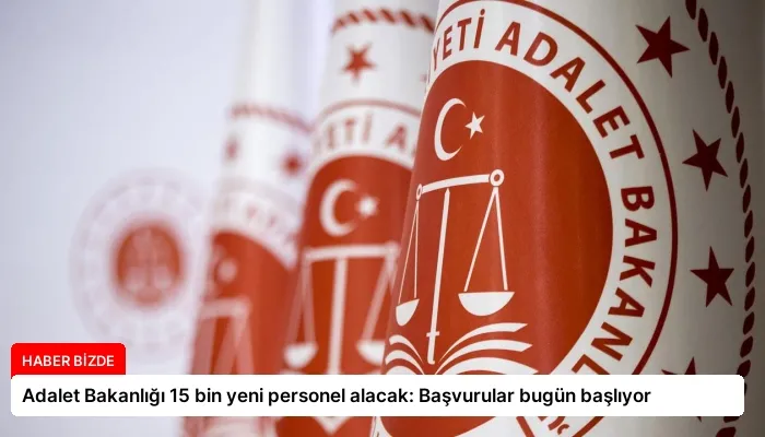 Adalet Bakanlığı 15 bin yeni personel alacak: Başvurular bugün başlıyor