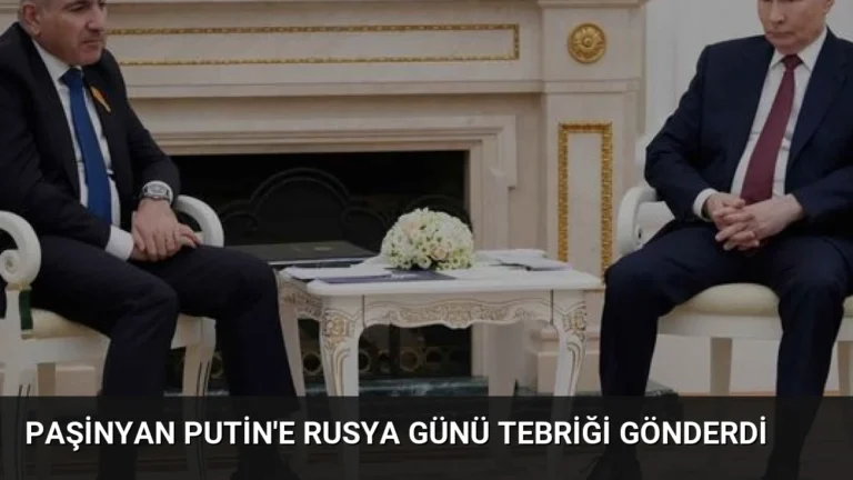 Paşinyan Putin’e Rusya Günü Tebriği Gönderdi