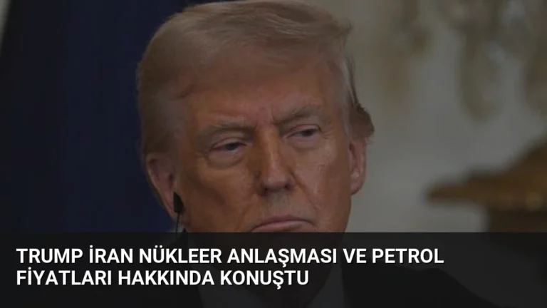 Trump İran Nükleer Anlaşması ve Petrol Fiyatları Hakkında Konuştu