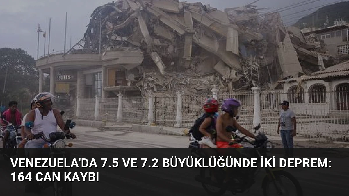 Venezuela’da 7.5 ve 7.2 Büyüklüğünde İki Deprem: 164 Can Kaybı