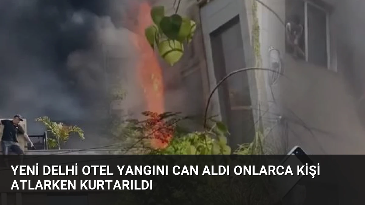 Yeni Delhi Otel Yangını Can Aldı Onlarca Kişi Atlarken Kurtarıldı