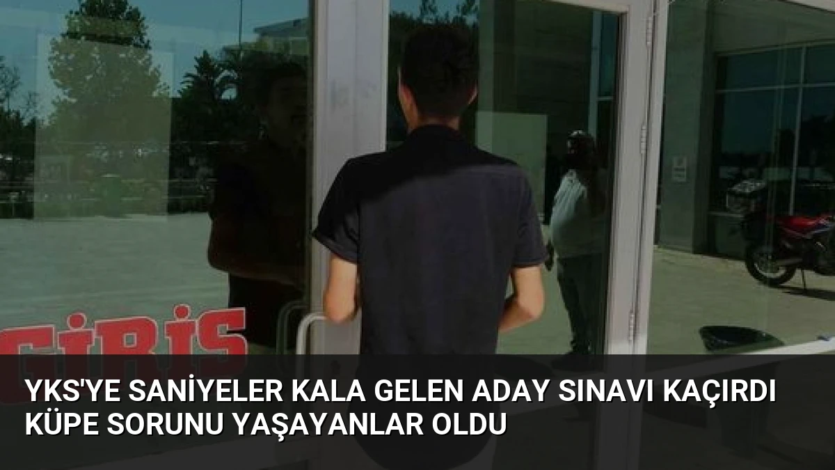 YKS’ye Saniyeler Kala Gelen Aday Sınavı Kaçırdı Küpe Sorunu Yaşayanlar Oldu