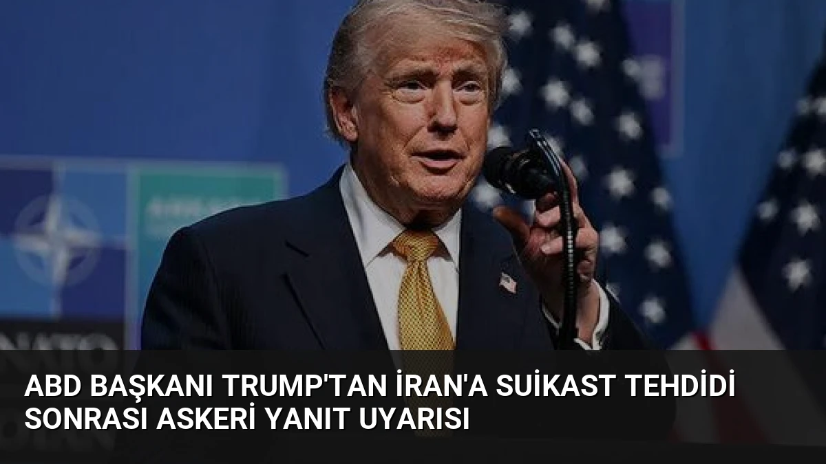 ABD Başkanı Trump’tan İran’a Suikast Tehdidi Sonrası Askeri Yanıt Uyarısı