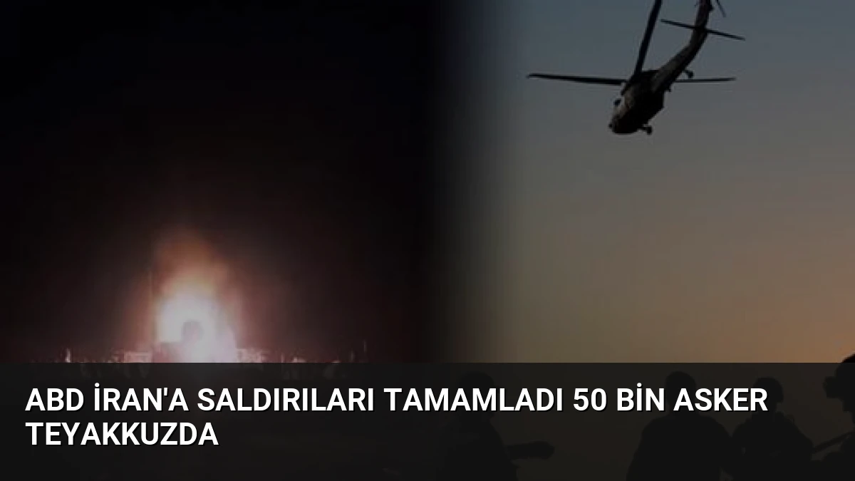 ABD İran’a Saldırıları Tamamladı 50 Bin Asker Teyakkuzda