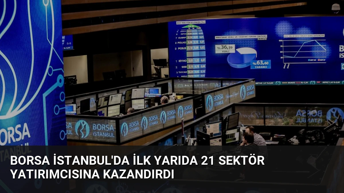 Borsa İstanbul’da İlk Yarıda 21 Sektör Yatırımcısına Kazandırdı
