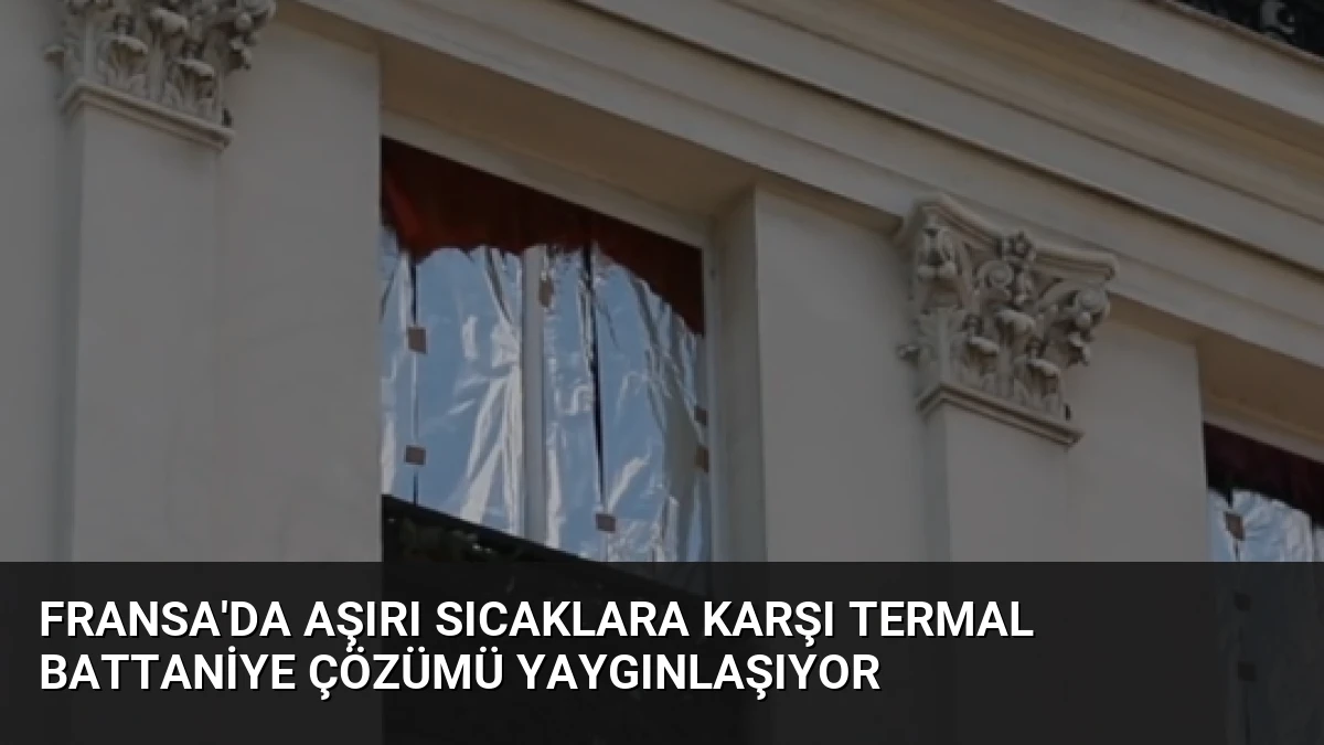 Fransa’da Aşırı Sıcaklara Karşı Termal Battaniye Çözümü Yaygınlaşıyor