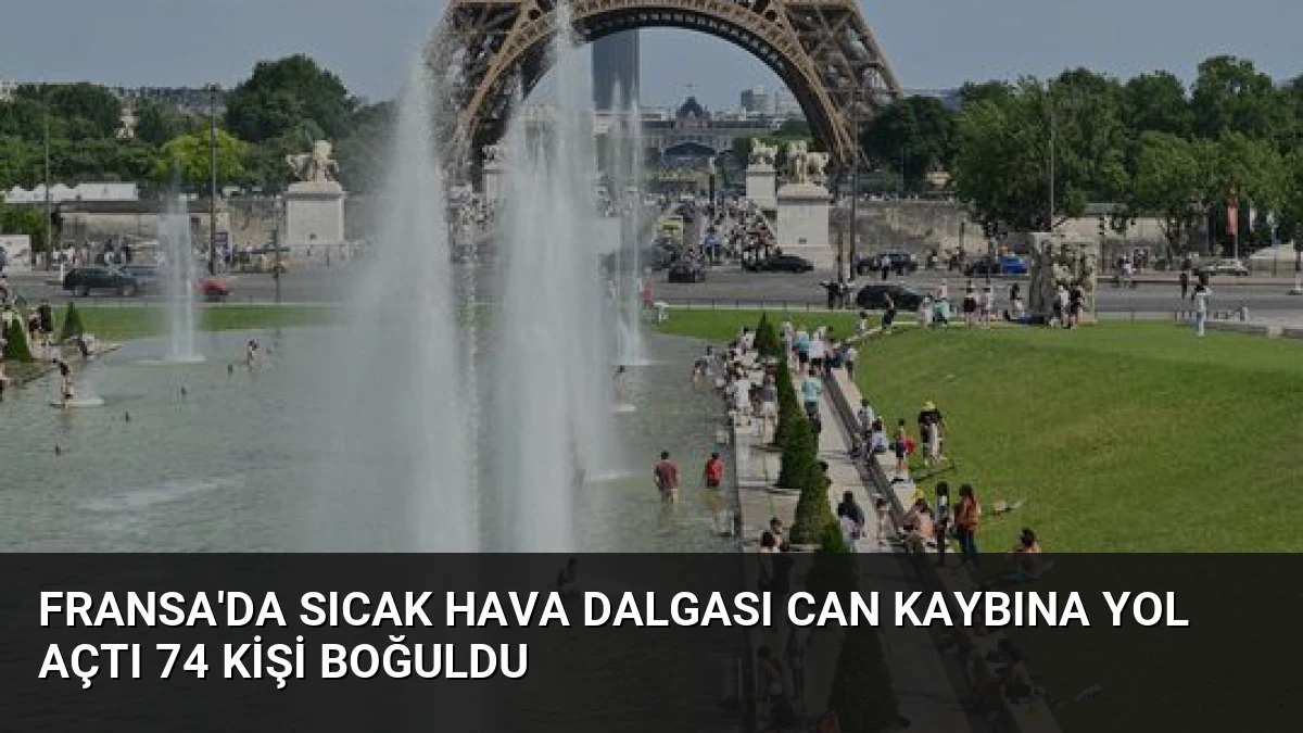 Fransa’da Sıcak Hava Dalgası Can Kaybına Yol Açtı 74 Kişi Boğuldu