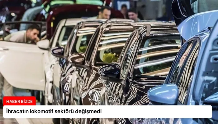 İhracatın lokomotif sektörü değişmedi