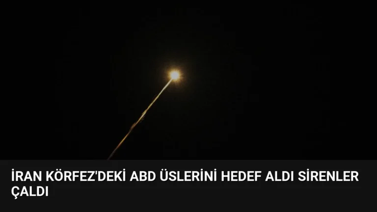 İran Körfez’deki ABD Üslerini Hedef Aldı Sirenler Çaldı