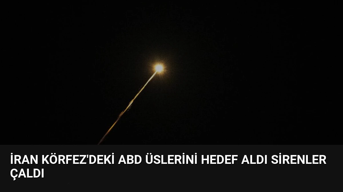 İran Körfez’deki ABD Üslerini Hedef Aldı Sirenler Çaldı
