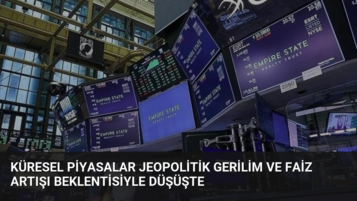 Küresel Piyasalar Jeopolitik Gerilim ve Faiz Artışı Beklentisiyle Düşüşte