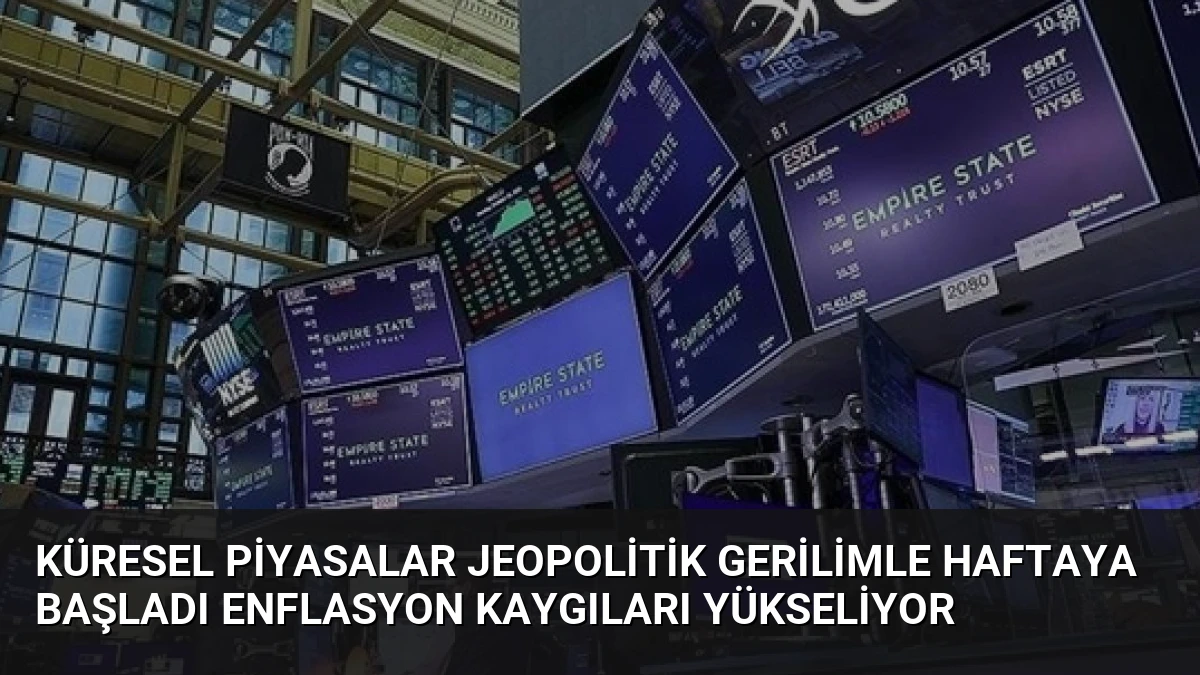 Küresel Piyasalar Jeopolitik Gerilimle Haftaya Başladı Enflasyon Kaygıları Yükseliyor