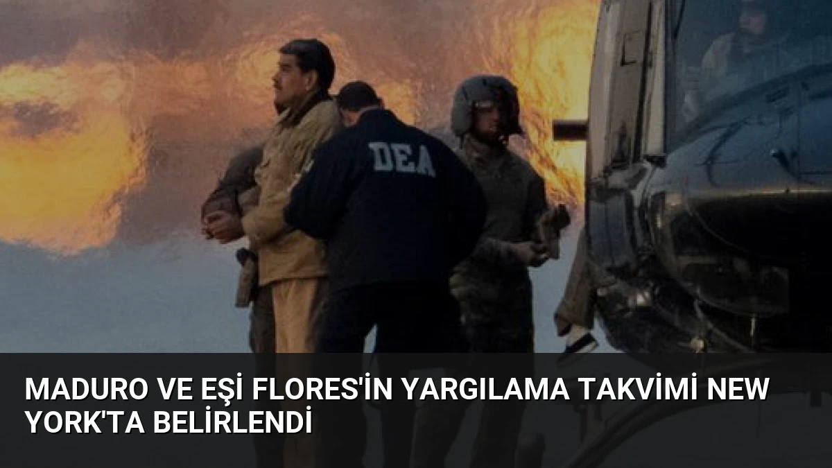 Maduro ve Eşi Flores’in Yargılama Takvimi New York’ta Belirlendi