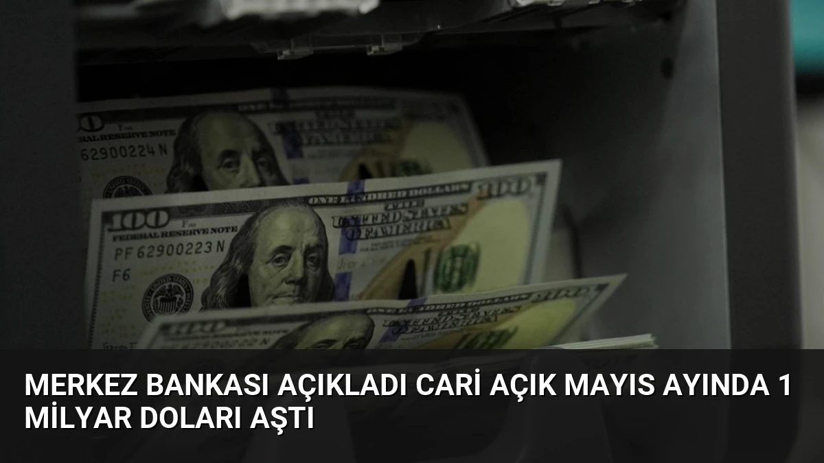 Merkez Bankası Açıkladı Cari Açık Mayıs Ayında 1 Milyar Doları Aştı