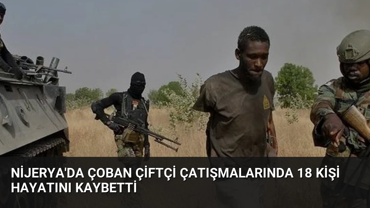 Nijerya’da Çoban Çiftçi Çatışmalarında 18 Kişi Hayatını Kaybetti
