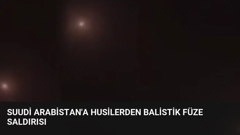 Suudi Arabistan’a Husilerden Balistik Füze Saldırısı