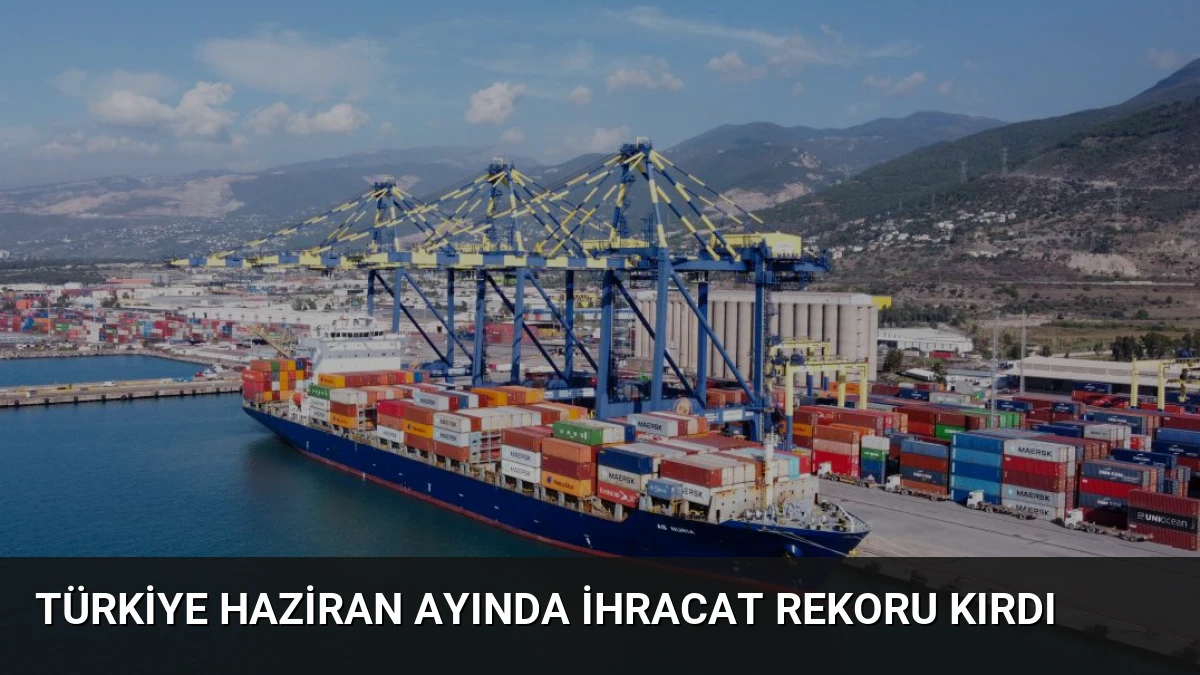 Türkiye Haziran Ayında İhracat Rekoru Kırdı