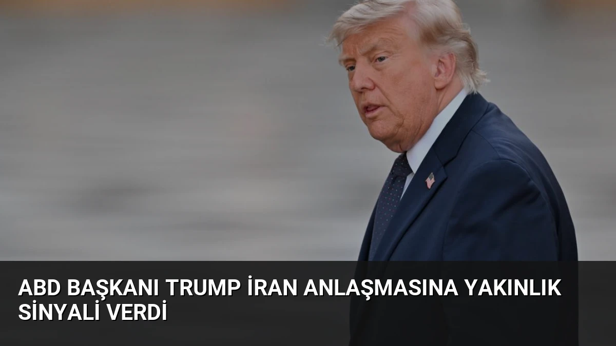 ABD Başkanı Trump İran Anlaşmasına Yakınlık Sinyali Verdi