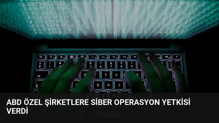 ABD Özel Şirketlere Siber Operasyon Yetkisi Verdi