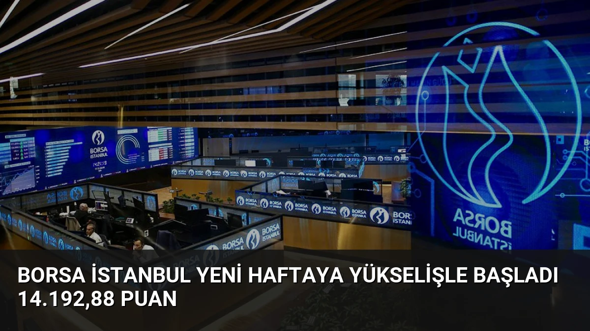 Borsa İstanbul Yeni Haftaya Yükselişle Başladı 14.192,88 Puan