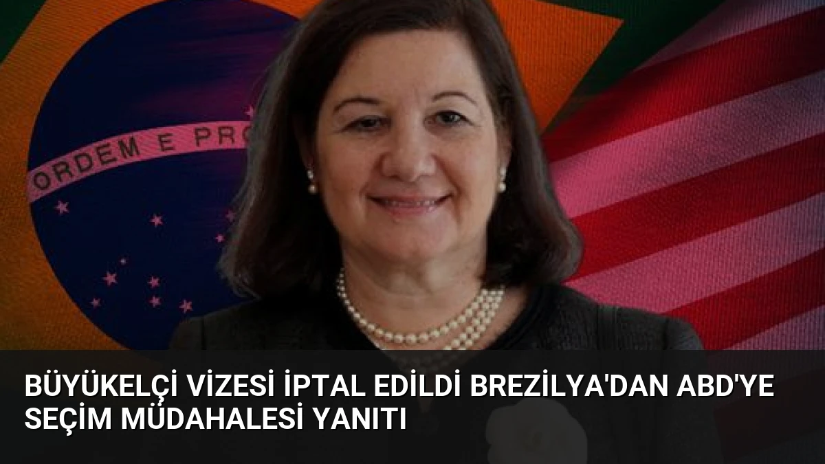 Büyükelçi vizesi iptal edildi Brezilya’dan ABD’ye seçim müdahalesi yanıtı