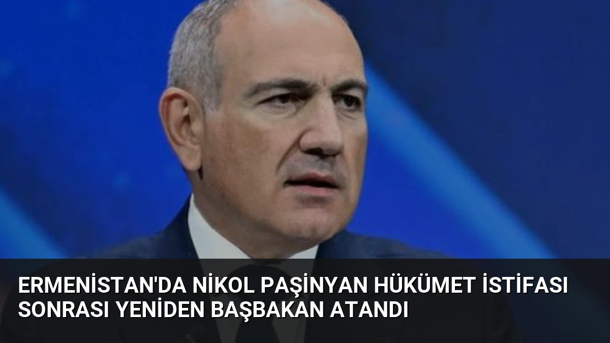 Ermenistan’da Nikol Paşinyan Hükümet İstifası Sonrası Yeniden Başbakan Atandı
