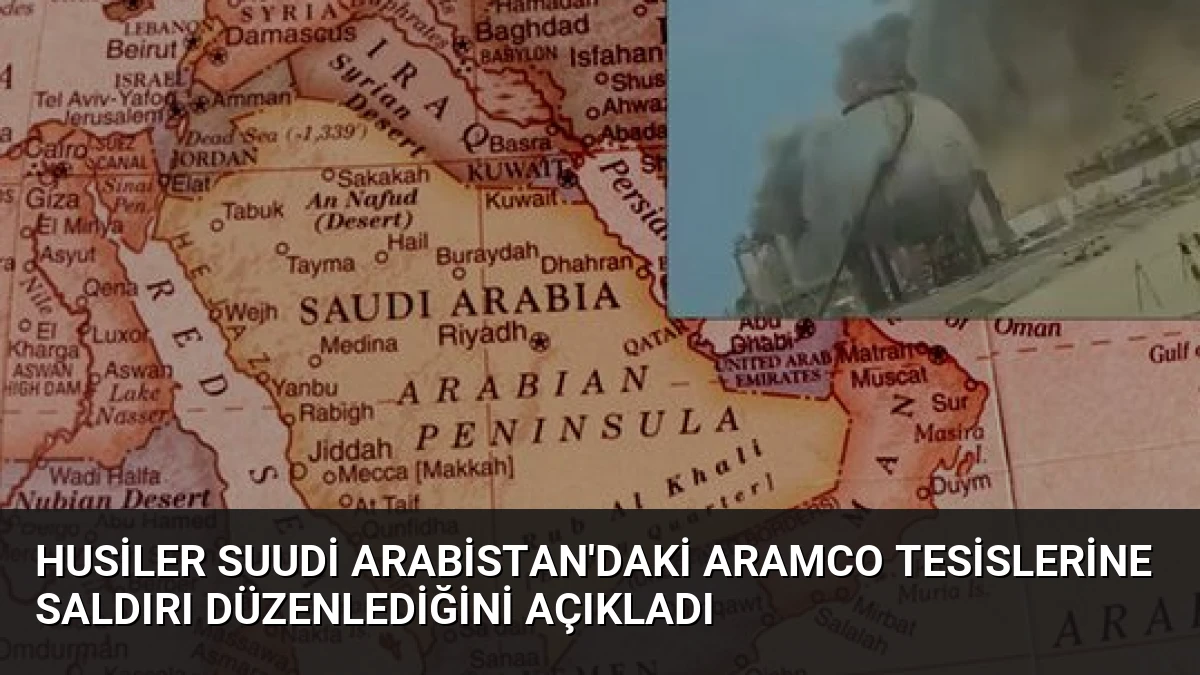 Husiler Suudi Arabistan’daki Aramco Tesislerine Saldırı Düzenlediğini Açıkladı