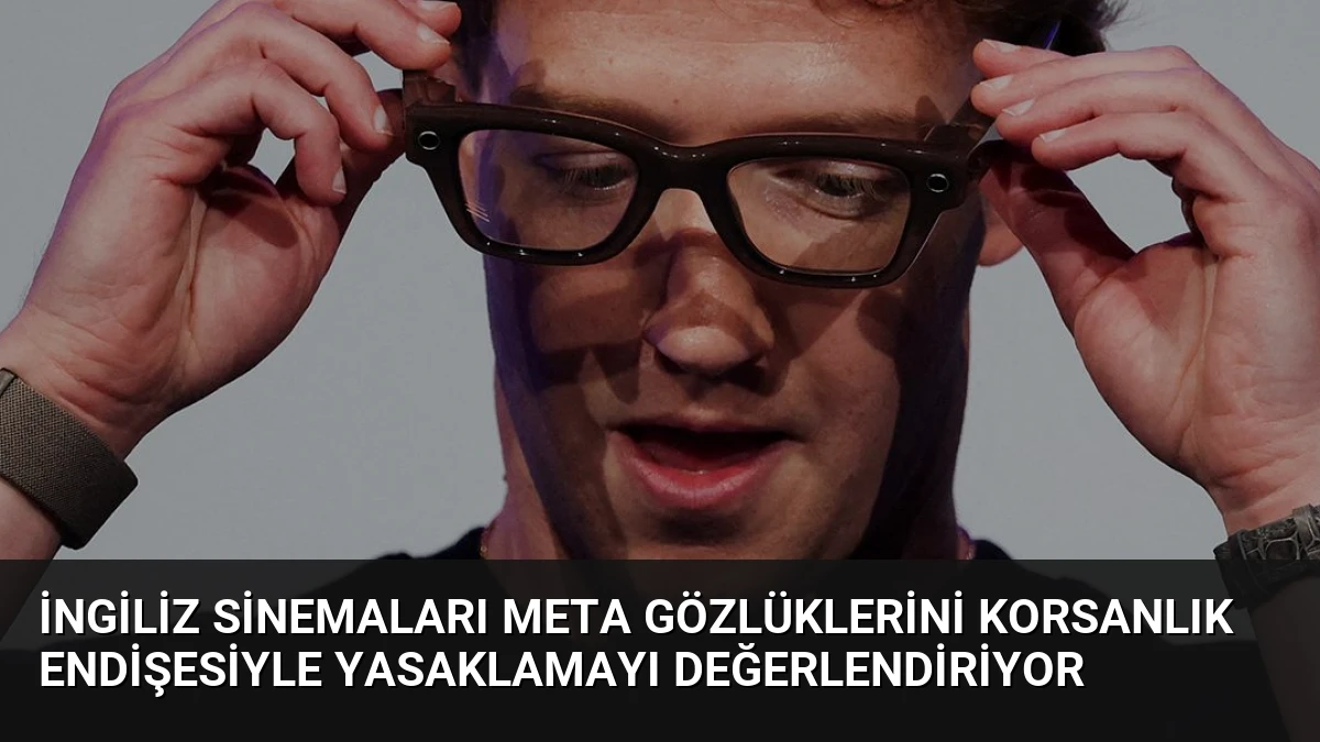 İngiliz Sinemaları Meta Gözlüklerini Korsanlık Endişesiyle Yasaklamayı Değerlendiriyor