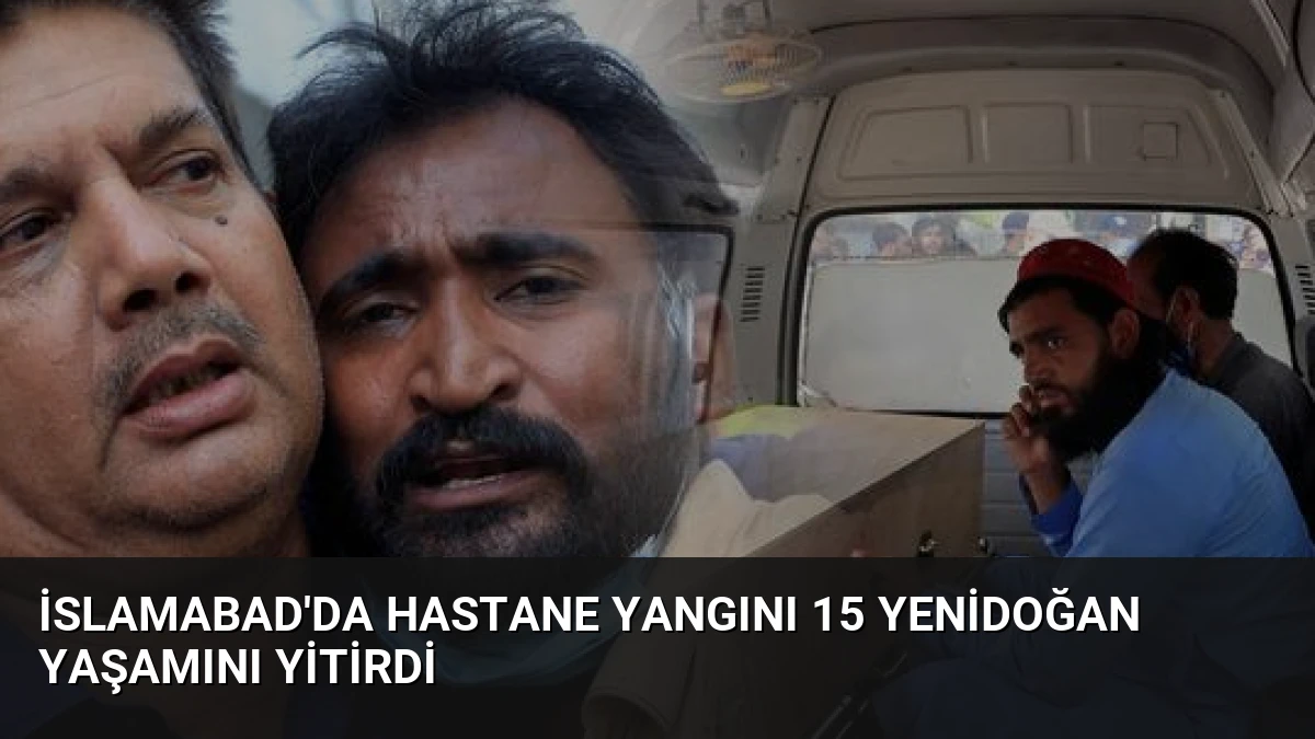 İslamabad’da Hastane Yangını 15 Yenidoğan Yaşamını Yitirdi