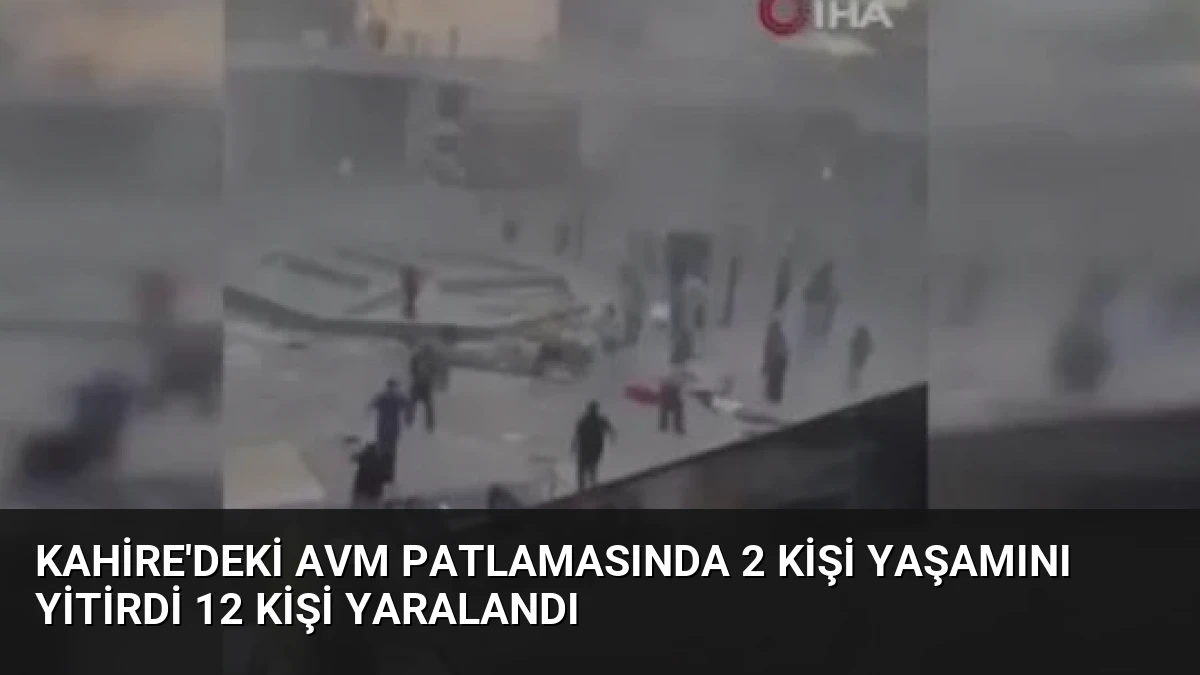 Kahire’deki AVM Patlamasında 2 Kişi Yaşamını Yitirdi 12 Kişi Yaralandı
