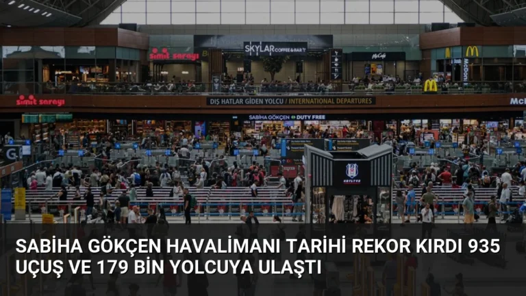 Sabiha Gökçen Havalimanı Tarihi Rekor Kırdı 935 Uçuş ve 179 Bin Yolcuya Ulaştı