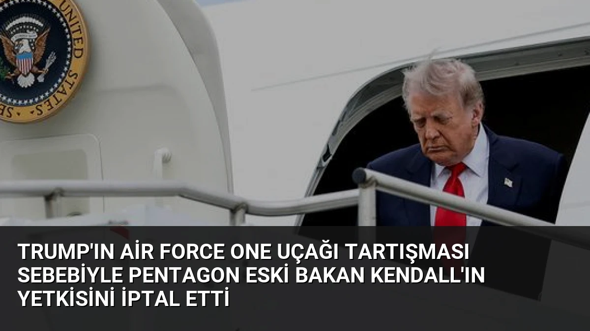 Trump’ın Air Force One Uçağı Tartışması Sebebiyle Pentagon Eski Bakan Kendall’ın Yetkisini İptal Etti