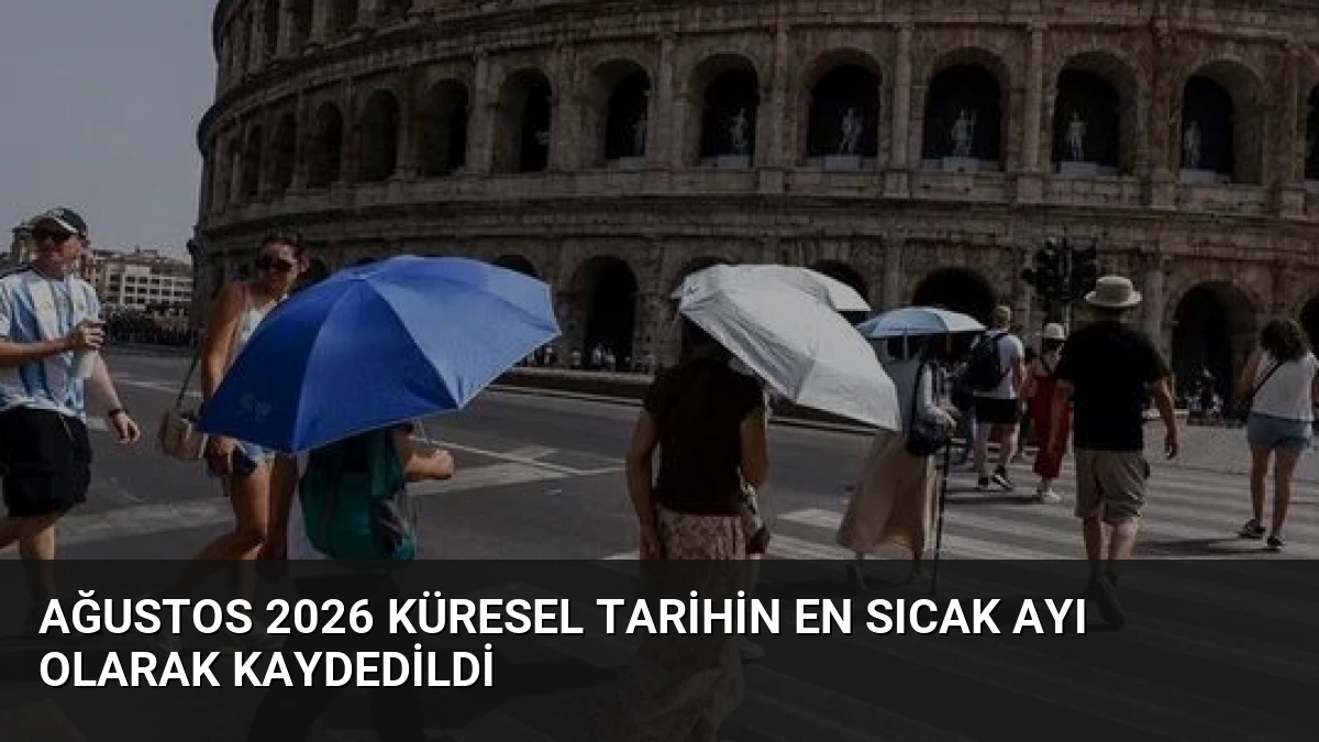 Ağustos 2026 Küresel Tarihin En Sıcak Ayı Olarak Kaydedildi