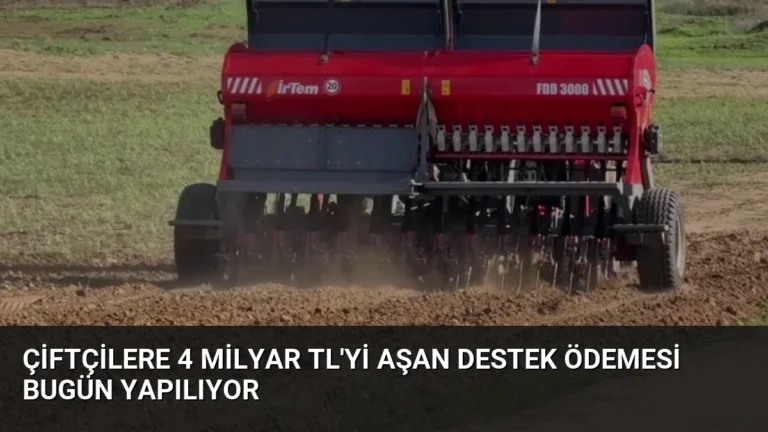 Çiftçilere 4 Milyar TL’yi Aşan Destek Ödemesi Bugün Yapılıyor