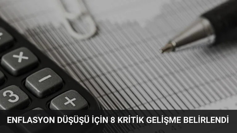 Enflasyon Düşüşü İçin 8 Kritik Gelişme Belirlendi