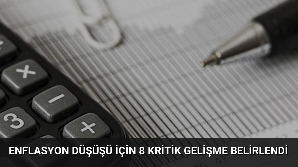 Enflasyon Düşüşü İçin 8 Kritik Gelişme Belirlendi