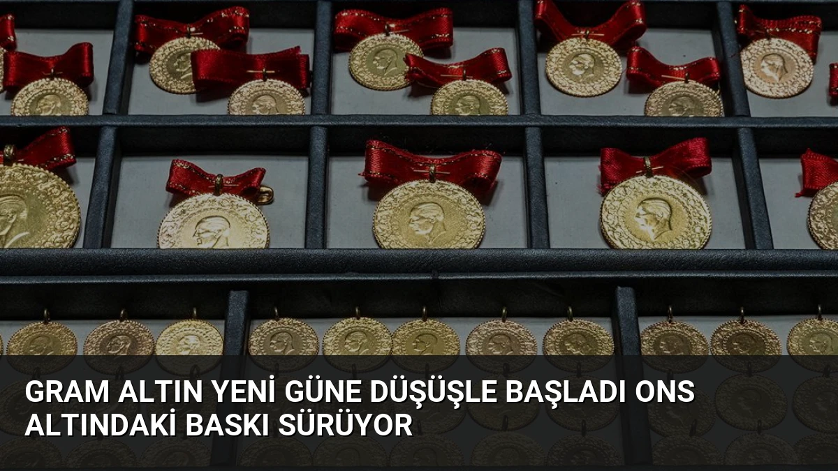 Gram Altın Yeni Güne Düşüşle Başladı Ons Altındaki Baskı Sürüyor
