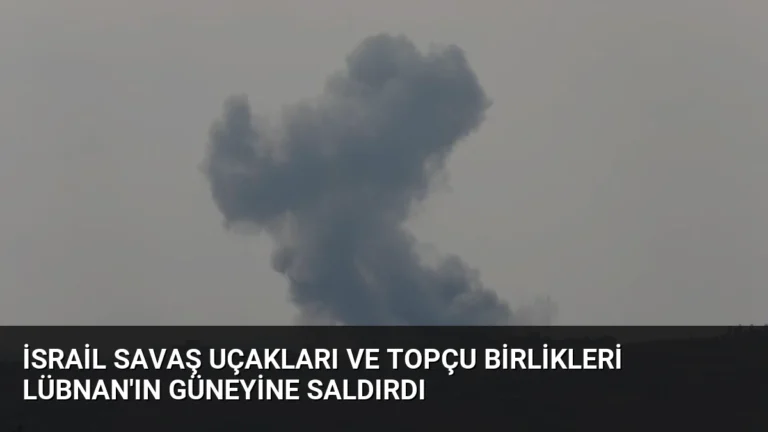 İsrail Savaş Uçakları ve Topçu Birlikleri Lübnan’ın Güneyine Saldırdı