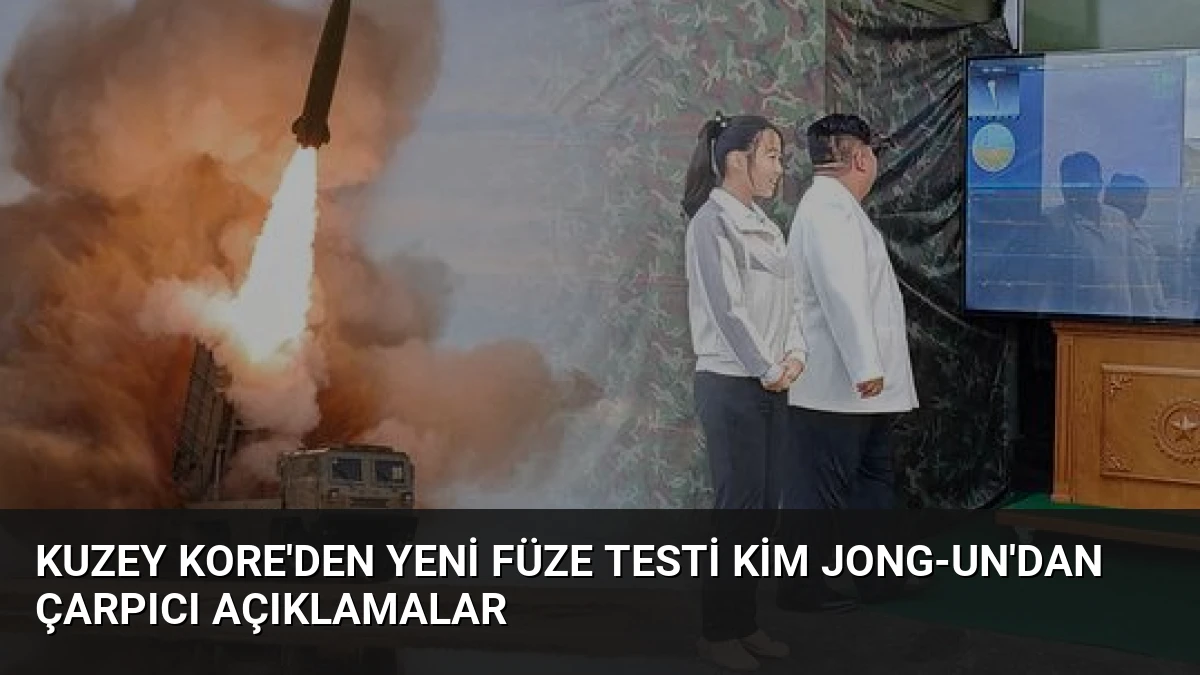 Kuzey Kore’den Yeni Füze Testi Kim Jong-un’dan Çarpıcı Açıklamalar