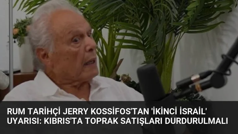 Rum Tarihçi Jerry Kossifos’tan ‘İkinci İsrail’ Uyarısı: Kıbrıs’ta Toprak Satışları Durdurulmalı