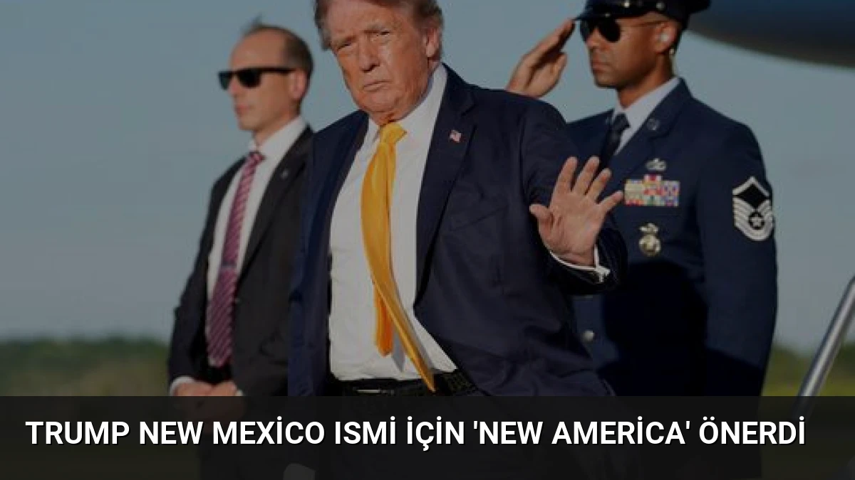 Trump New Mexico Ismi İçin ‘New America’ Önerdi