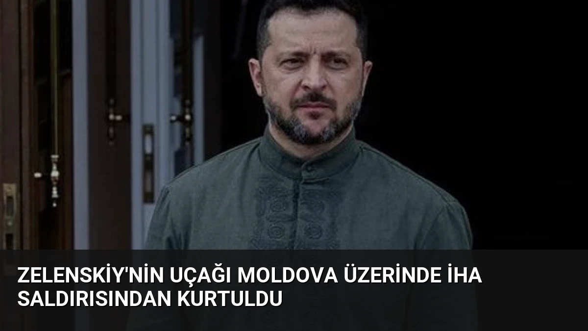 Zelenskiy’nin Uçağı Moldova Üzerinde İHA Saldırısından Kurtuldu