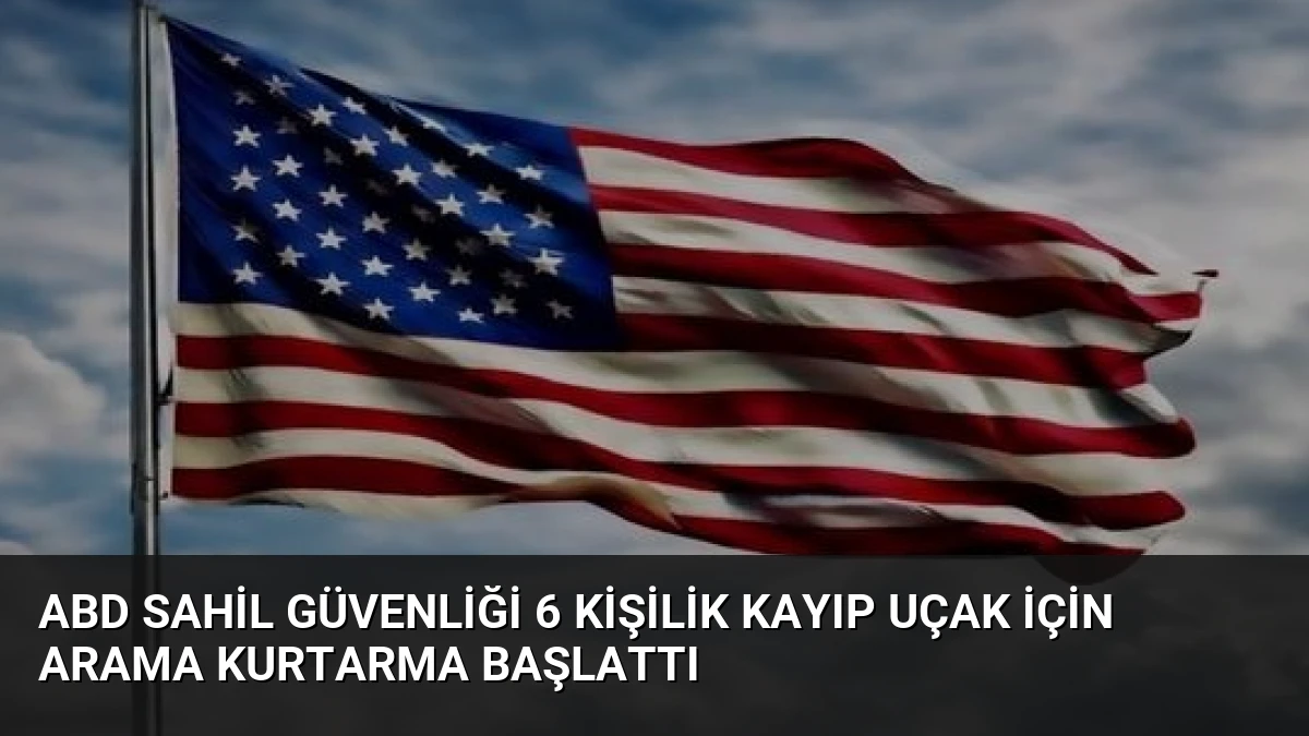 ABD Sahil Güvenliği 6 Kişilik Kayıp Uçak İçin Arama Kurtarma Başlattı