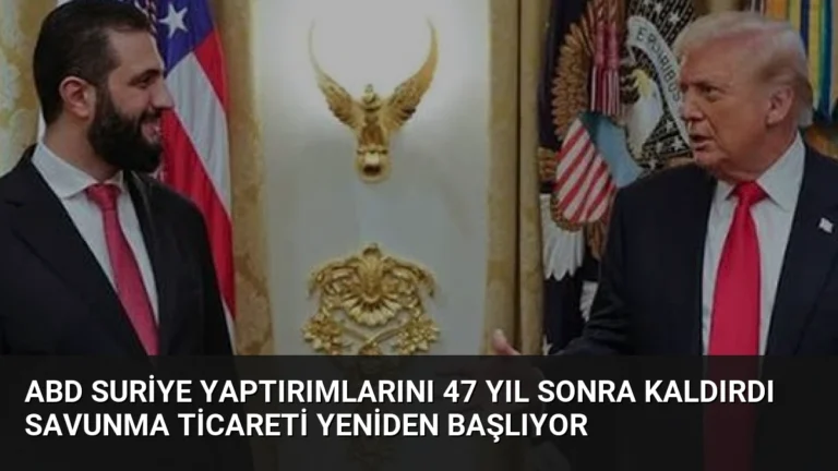 ABD Suriye Yaptırımlarını 47 Yıl Sonra Kaldırdı Savunma Ticareti Yeniden Başlıyor