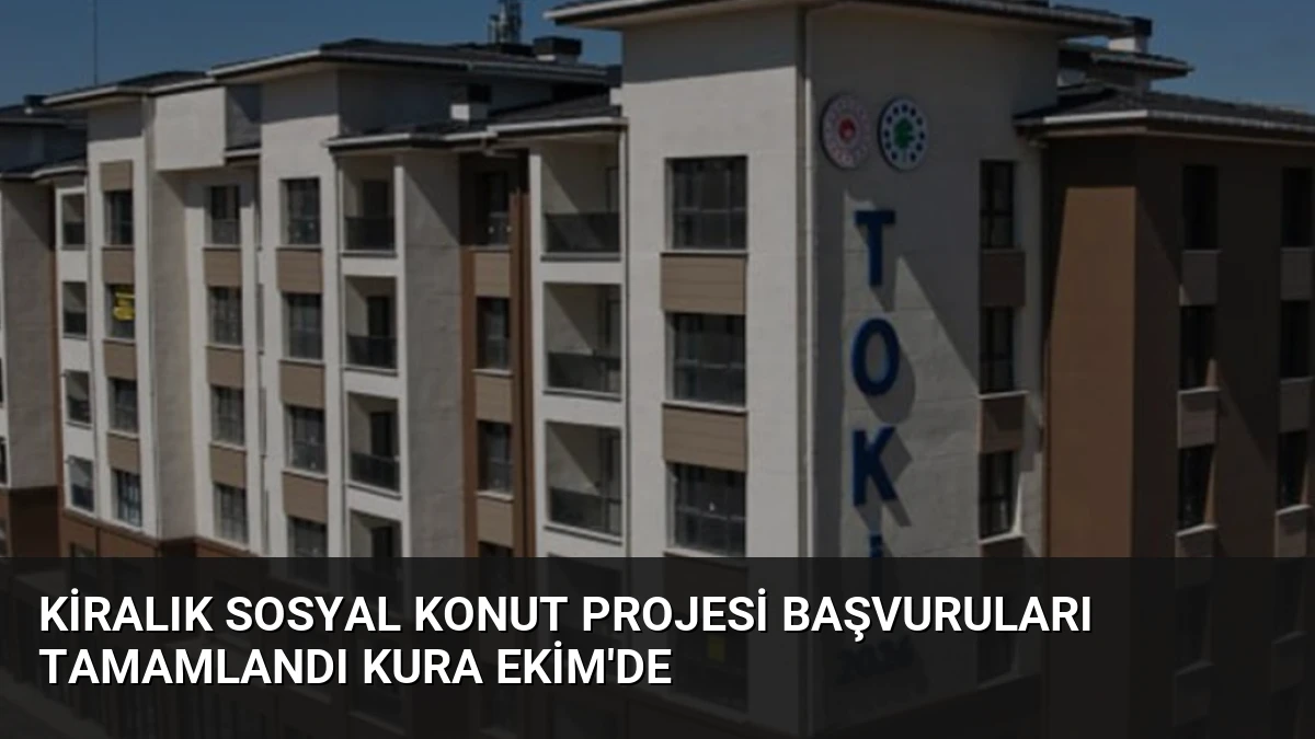 Kiralık Sosyal Konut Projesi Başvuruları Tamamlandı Kura Ekim’de