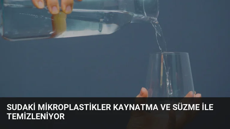Sudaki Mikroplastikler Kaynatma ve Süzme ile Temizleniyor