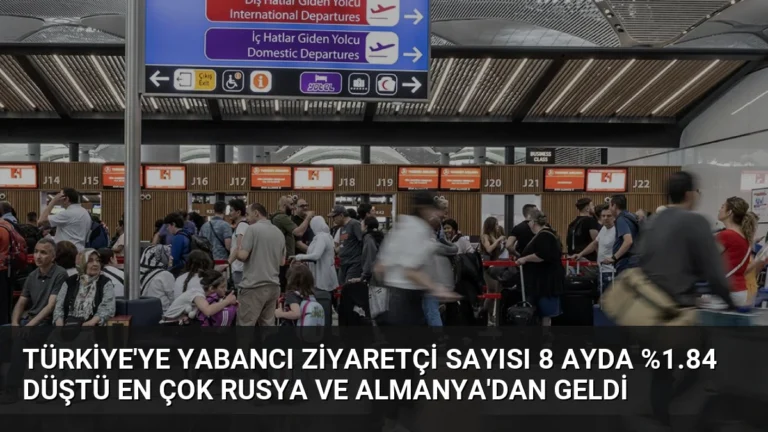 Türkiye’ye Yabancı Ziyaretçi Sayısı 8 Ayda %1.84 Düştü En Çok Rusya ve Almanya’dan Geldi