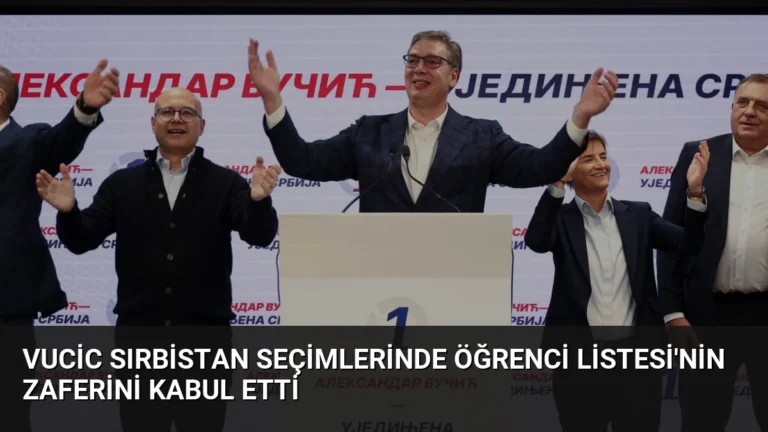 Vucic Sırbistan seçimlerinde Öğrenci Listesi’nin zaferini kabul etti